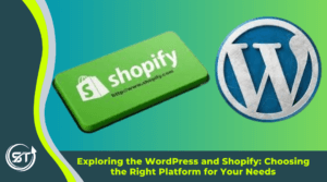Exploring the WordPress and Shopify: Choosing the Right Platform for Your Needs