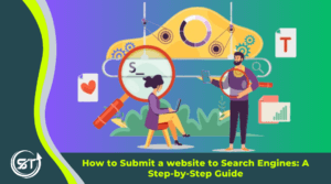 How to Submit a website to Search Engines: A Step-by-Step Guide