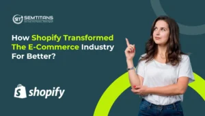 How Shopify Transformed The E-Commerce Industry For Better?