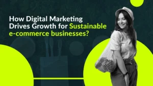 How Digital Marketing Drives Growth for Sustainable E-commerce Businesses?