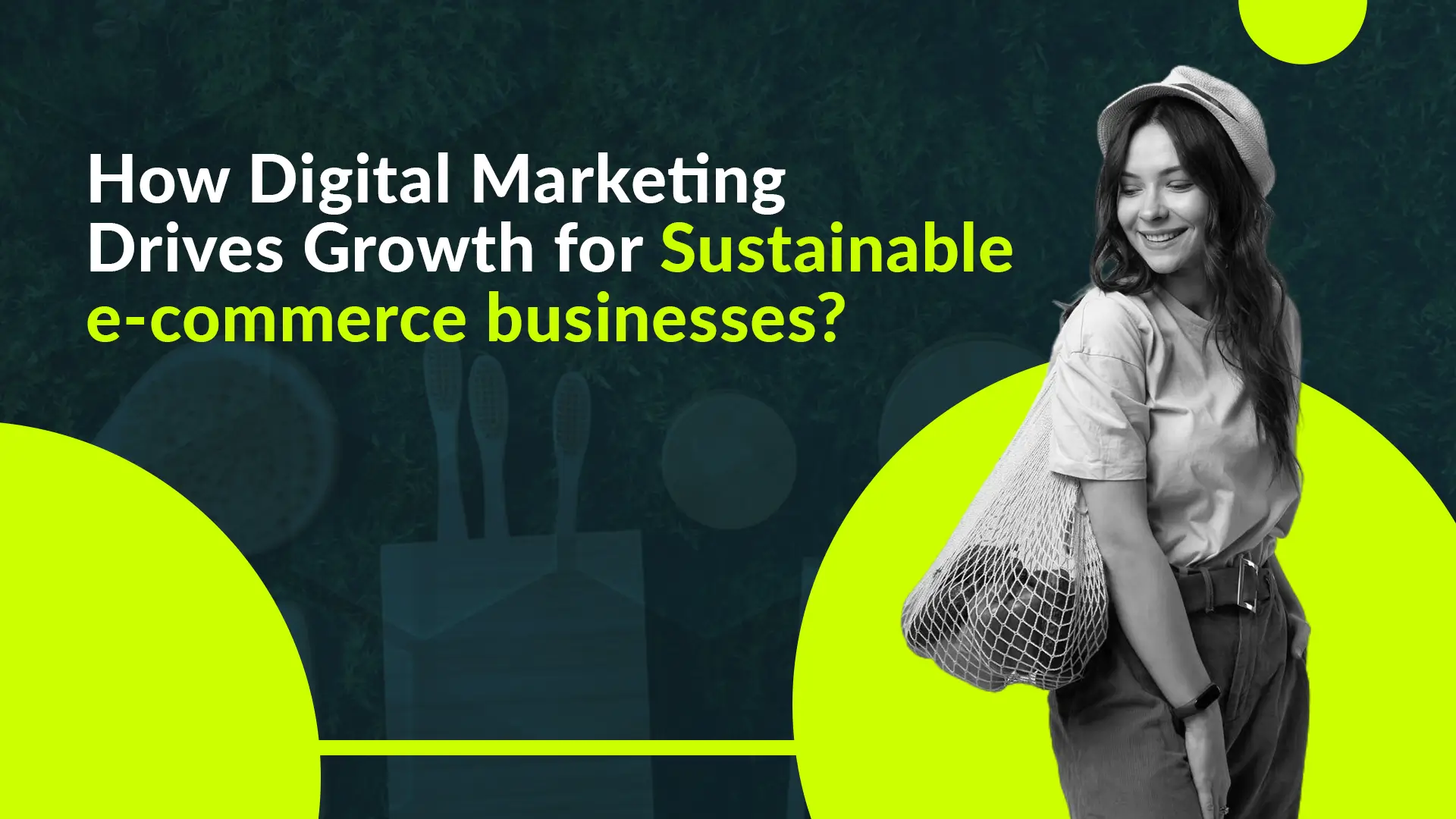 Read more about the article How Digital Marketing Drives Growth for Sustainable E-commerce Businesses?