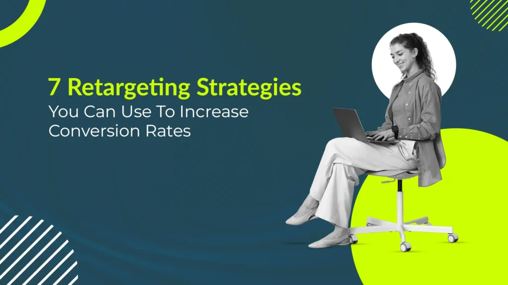 7 Retargeting Strategies you can use to incrase your conversion rates